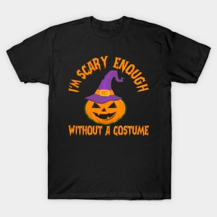 I'm Scary Enough Without A Costume T-Shirt